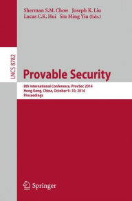 Provable Security: 8th International Conference, ProvSec 2014, Hong Kong, China, October 9-10, 2014. Proceedings Sherman S.M. Chow Editor