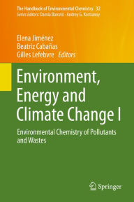 Environment, Energy and Climate Change I: Environmental Chemistry of Pollutants and Wastes Elena Jiménez Editor
