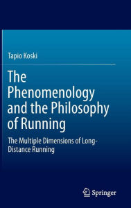 The Phenomenology and the Philosophy of Running: The Multiple Dimensions of Long-Distance Running Tapio Koski Author