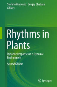 Rhythms in Plants: Dynamic Responses in a Dynamic Environment Stefano Mancuso Editor