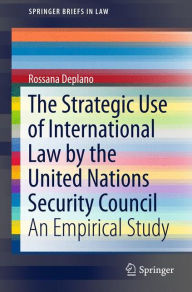 The Strategic Use of International Law by the United Nations Security Council: An Empirical Study Rossana Deplano Author