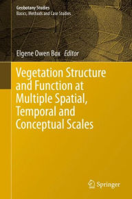 Vegetation Structure and Function at Multiple Spatial, Temporal and Conceptual Scales Elgene Owen Box Editor