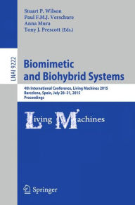 Biomimetic and Biohybrid Systems: 4th International Conference, Living Machines 2015, Barcelona, Spain, July 28 - 31, 2015, Proceedings Stuart P. Wils