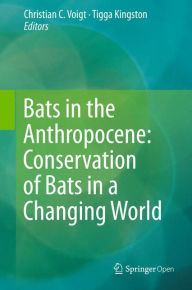 Bats in the Anthropocene: Conservation of Bats in a Changing World Christian C. Voigt Author