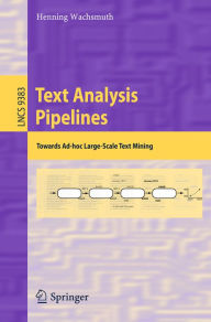 Text Analysis Pipelines: Towards Ad-hoc Large-Scale Text Mining Henning Wachsmuth Author