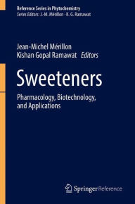 Sweeteners: Pharmacology, Biotechnology, and Applications - Jean-Michel Merillon