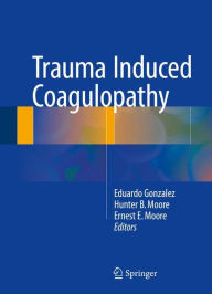 Trauma Induced Coagulopathy Eduardo Gonzalez Editor