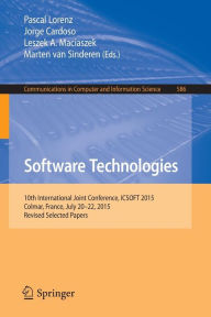 Software Technologies: 10th International Joint Conference, ICSOFT 2015, Colmar, France, July 20-22, 2015, Revised Selected Papers Pascal Lorenz Edito