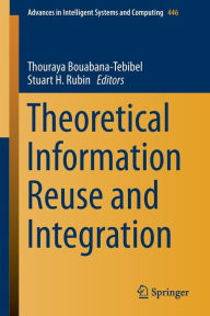 Theoretical Information Reuse and Integration Thouraya Bouabana-Tebibel Editor