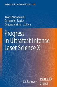 Progress in Ultrafast Intense Laser Science: Volume X Kaoru Yamanouchi Editor