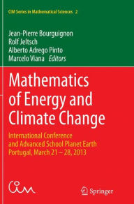 Mathematics of Energy and Climate Change: International Conference and Advanced School Planet Earth, Portugal, March 21-28, 2013 Jean-Pierre Bourguign