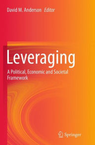 Leveraging: A Political, Economic and Societal Framework - David M. Anderson