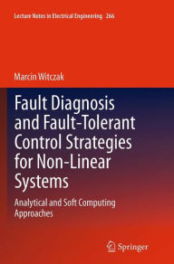Fault Diagnosis and Fault-Tolerant Control Strategies for Non-Linear Systems: Analytical and Soft Computing Approaches (Lecture Notes in Electrical Engineering, Band 266)