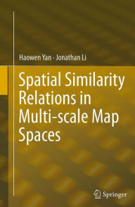 Spatial Similarity Relations in Multi-scale Map Spaces Haowen Yan Author