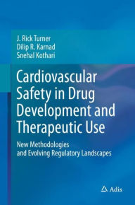 Cardiovascular Safety in Drug Development and Therapeutic Use: New Methodologies and Evolving Regulatory Landscapes J. Rick Turner Author