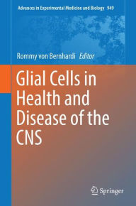 Glial Cells in Health and Disease of the CNS Rommy von Bernhardi Editor