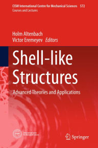 Shell-like Structures: Advanced Theories and Applications Holm Altenbach Editor