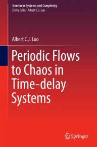 Periodic Flows to Chaos in Time-delay Systems Albert C. J. Luo Author