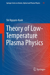 Theory of Low-Temperature Plasma Physics Shi Nguyen-Kuok Author