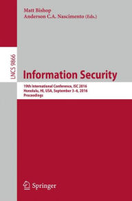 Information Security: 19th International Conference, ISC 2016, Honolulu, HI, USA, September 3-6, 2016. Proceedings Matt Bishop Editor