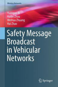 Safety Message Broadcast in Vehicular Networks Yuanguo Bi Author