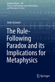 The Rule-Following Paradox and its Implications for Metaphysics Jody Azzouni Author