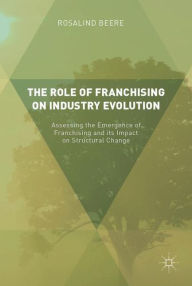 The Role of Franchising on Industry Evolution: Assessing the Emergence of Franchising and its Impact on Structural Change