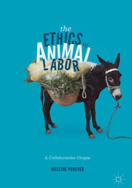 The Ethics of Animal Labor: A Collaborative Utopia Jocelyne Porcher Author