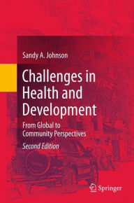 Challenges in Health and Development: From Global to Community Perspectives Sandy A. Johnson Author