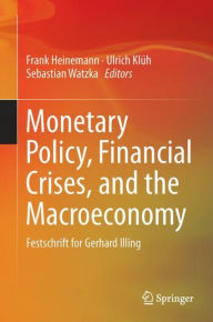 Monetary Policy, Financial Crises, and the Macroeconomy: Festschrift for Gerhard Illing Frank Heinemann Editor