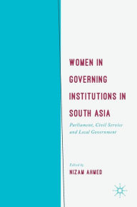 Women in Governing Institutions in South Asia: Parliament, Civil Service and Local Government