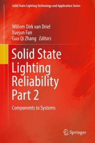 Solid State Lighting Reliability Part 2: Components to Systems Willem Dirk van Driel Editor