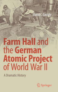 Farm Hall And The German Atomic Project Of World War Ii by David C. Cassidy Hardcover | Indigo Chapters