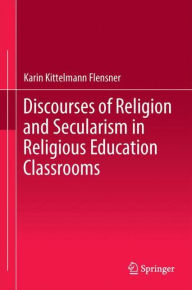 Discourses Of Religion And Secularism In Religious Education Classrooms