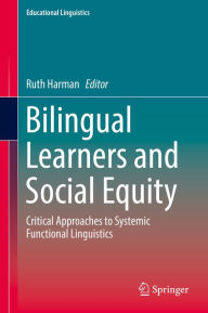 Bilingual Learners and Social Equity: Critical Approaches to Systemic Functional Linguistics Ruth Harman Editor
