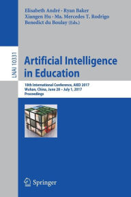 Artificial Intelligence in Education: 18th International Conference, AIED 2017, Wuhan, China, June 28 - July 1, 2017, Proceedings Elisabeth André Edit