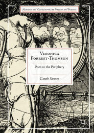 Veronica Forrest-Thomson: Poet on the Periphery Gareth Farmer Author