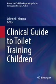 Clinical Guide to Toilet Training Children Johnny L. Matson Editor