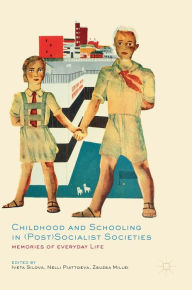 Childhood and Schooling in (Post)Socialist Societies: Memories of Everyday Life Iveta Silova Editor