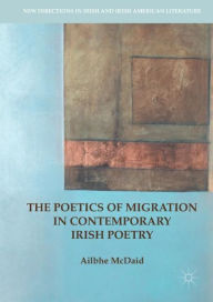The Poetics of Migration in Contemporary Irish Poetry Ailbhe McDaid Author