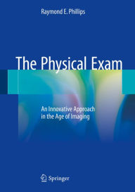 The Physical Exam: An Innovative Approach in the Age of Imaging Raymond E. Phillips Author