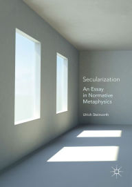 Secularization: An Essay in Normative Metaphysics Ulrich Steinvorth Author