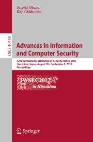 Advances in Information and Computer Security: 12th International Workshop on Security, IWSEC 2017, Hiroshima, Japan, August 30 - September 1, 2017, P