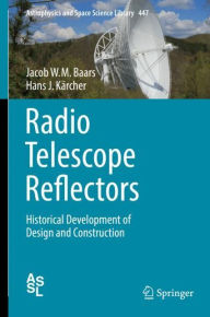 Radio Telescope Reflectors: Historical Development of Design and Construction Jacob W.M. Baars Author
