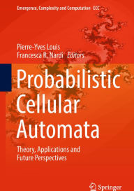 Probabilistic Cellular Automata: Theory, Applications and Future Perspectives Pierre-Yves Louis Editor