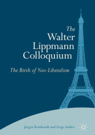 The Walter Lippmann Colloquium: The Birth of Neo-Liberalism Jurgen Reinhoudt Author