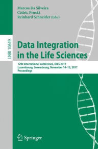 Data Integration in the Life Sciences: 12th International Conference, DILS 2017, Luxembourg, Luxembourg, November 14-15, 2017, Proceedings Marcos Da S