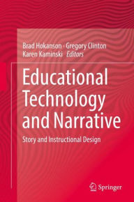 Educational Technology and Narrative: Story and Instructional Design Brad Hokanson Editor