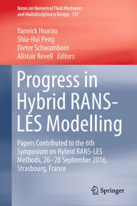 Progress in Hybrid RANS-LES Modelling: Papers Contributed to the 6th Symposium on Hybrid RANS-LES Methods, 26-28 September 2016, Strasbourg, France Ya