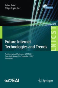 Future Internet Technologies and Trends: First International Conference, ICFITT 2017, Surat, India, August 31 - September 2, 2017, Proceedings Zuber P